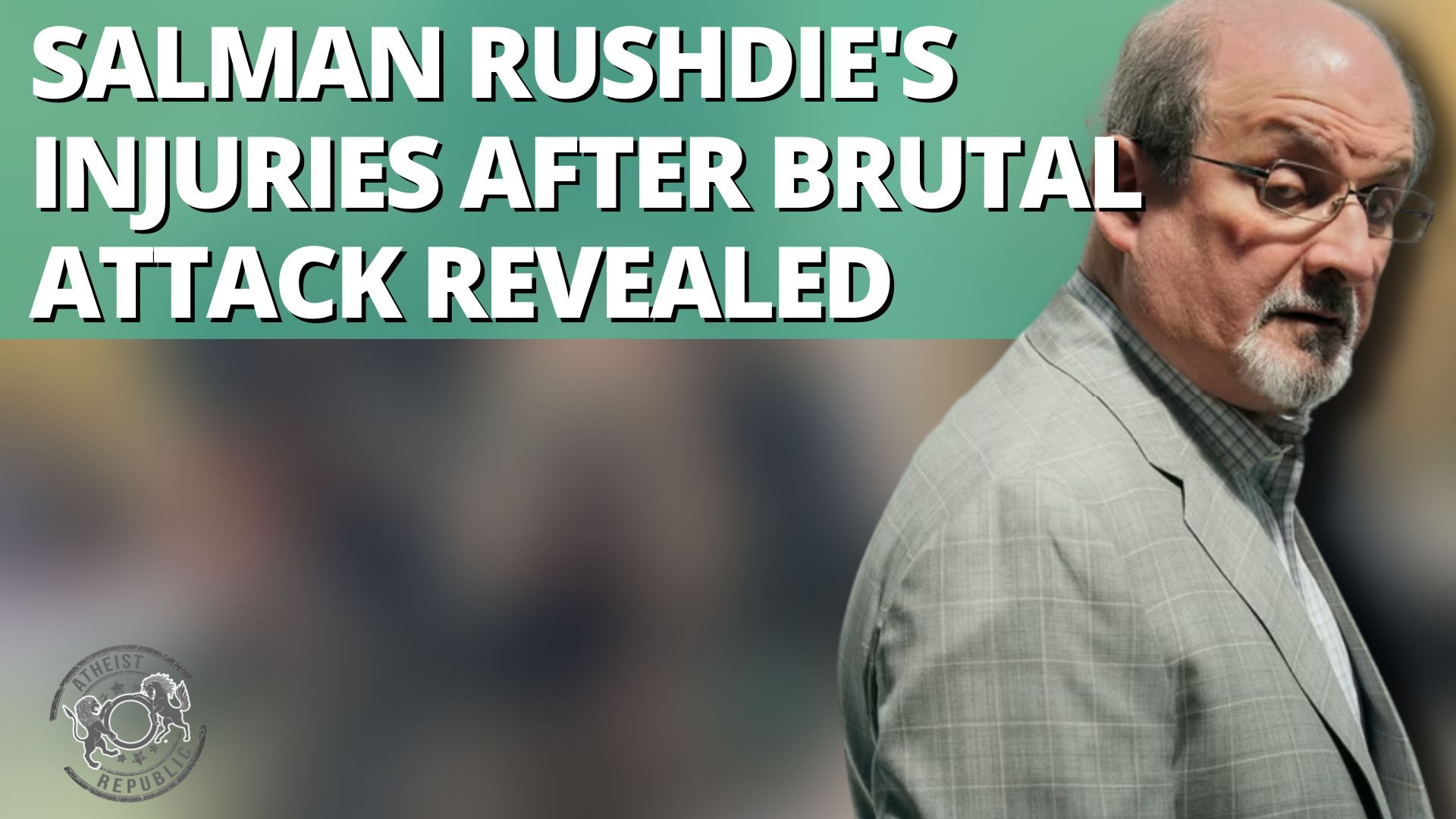 Salman Rushdie's Injuries After Brutal Attack Revealed